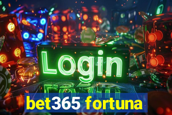 bet365 fortuna