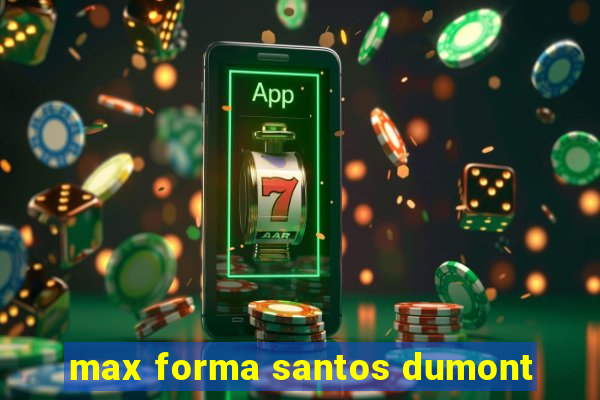 max forma santos dumont