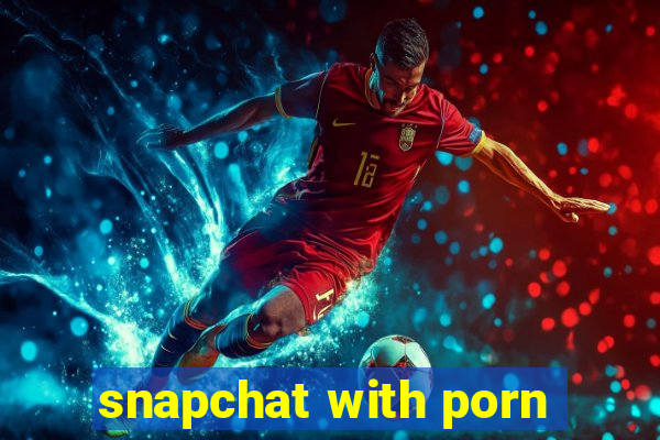 snapchat with porn