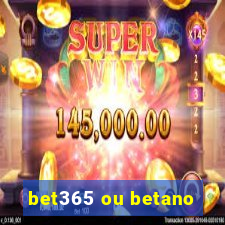 bet365 ou betano