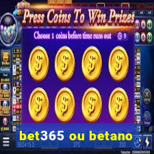 bet365 ou betano