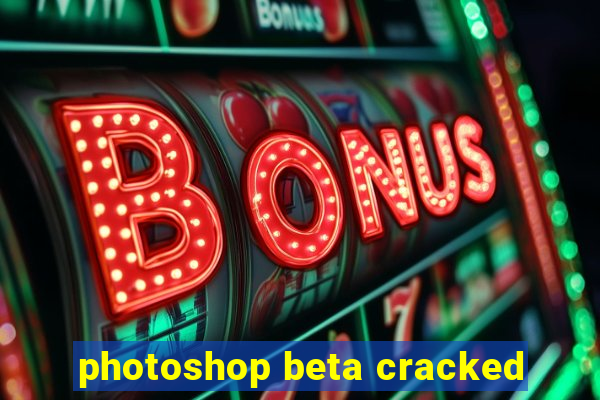 photoshop beta cracked