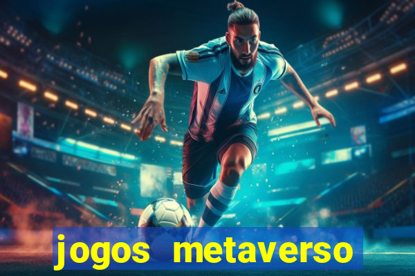 jogos metaverso para ganhar dinheiro