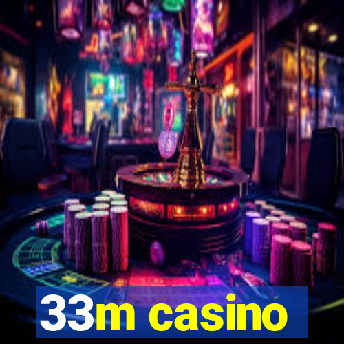 33m casino