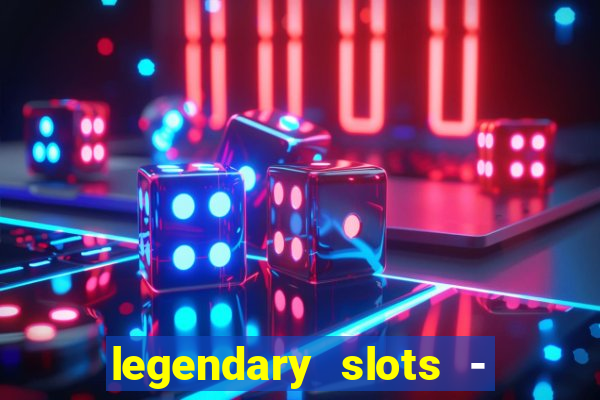 legendary slots - casino games