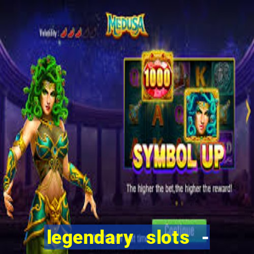 legendary slots - casino games