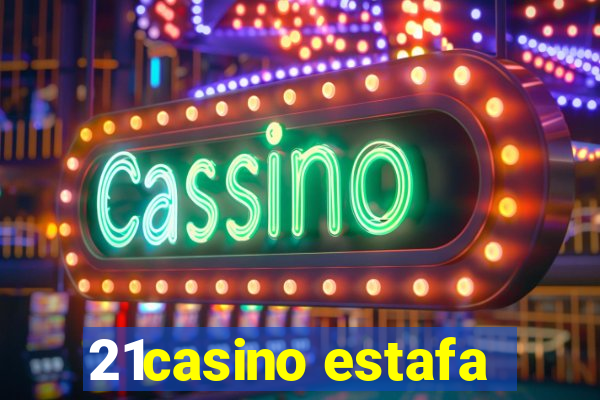 21casino estafa