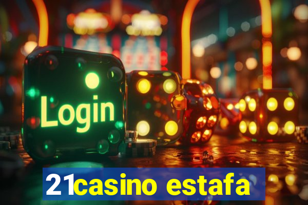 21casino estafa