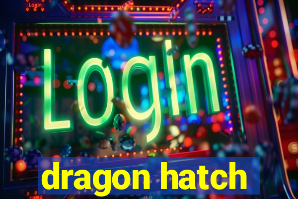 dragon hatch