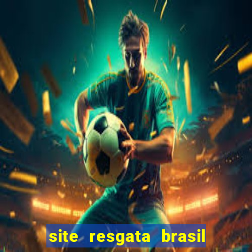 site resgata brasil é confiável