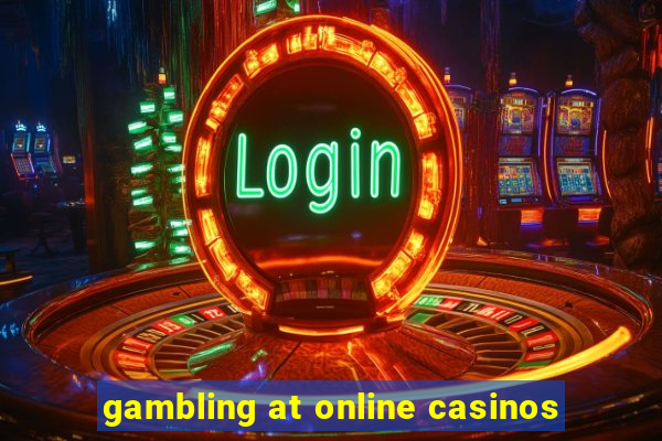 gambling at online casinos