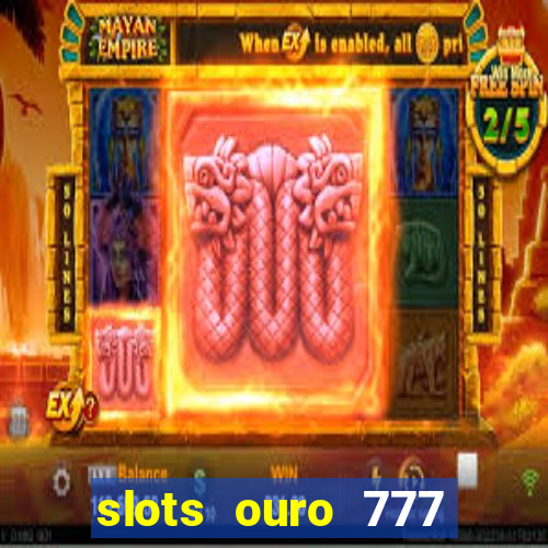 slots ouro 777 play store