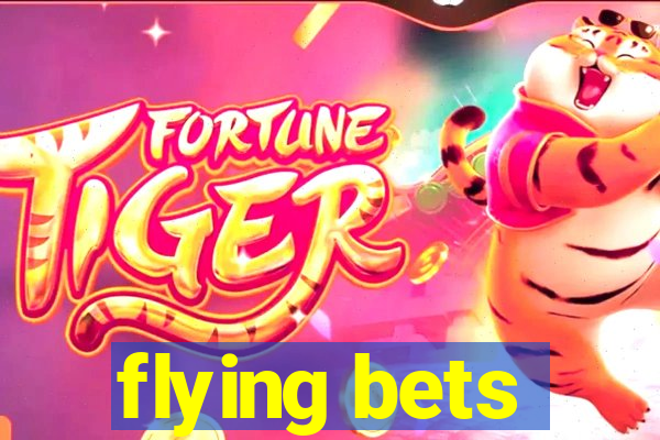 flying bets