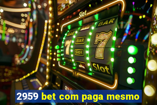 2959 bet com paga mesmo