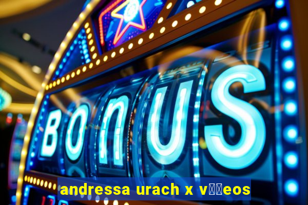 andressa urach x v閾哾eos