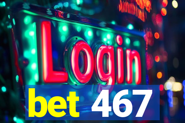 bet 467