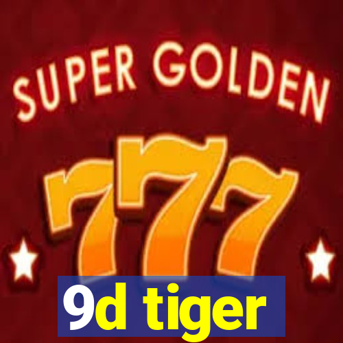 9d tiger