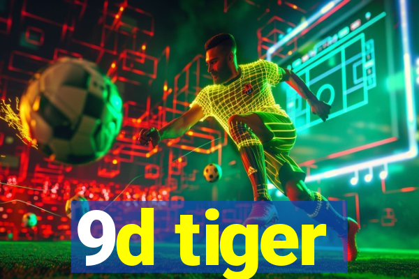 9d tiger