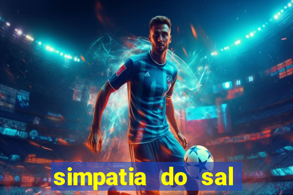 simpatia do sal grosso para afastar rival