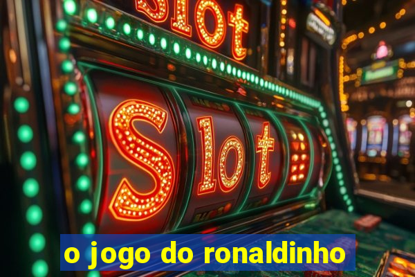 o jogo do ronaldinho