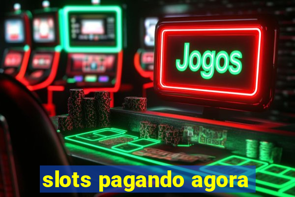 slots pagando agora