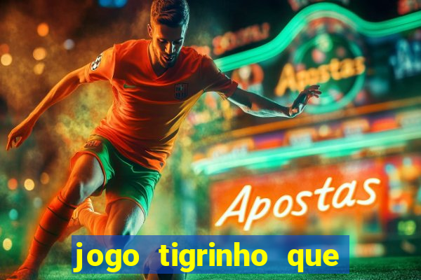 jogo tigrinho que da bonus no cadastro