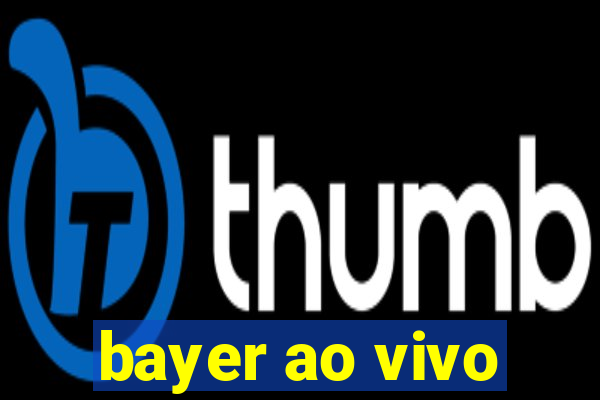 bayer ao vivo