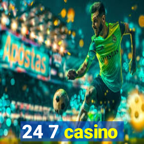 24 7 casino