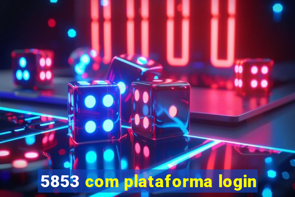 5853 com plataforma login