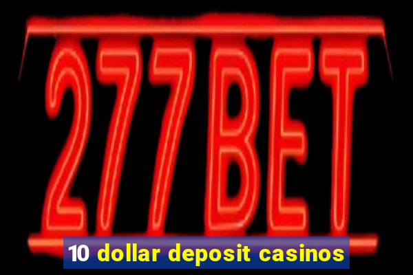 10 dollar deposit casinos