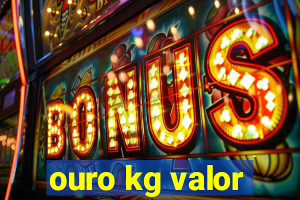 ouro kg valor