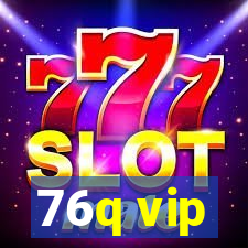 76q vip