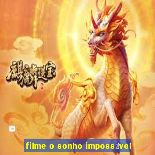 filme o sonho imposs铆vel