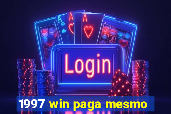 1997 win paga mesmo