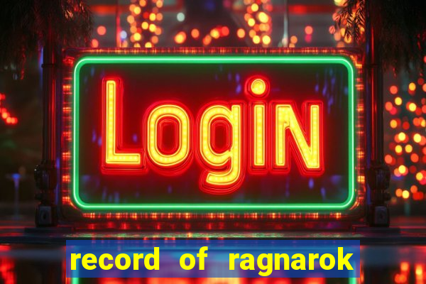 record of ragnarok 3 temporada onde assistir