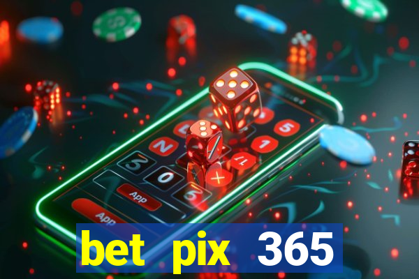 bet pix 365 b么nus cadastro