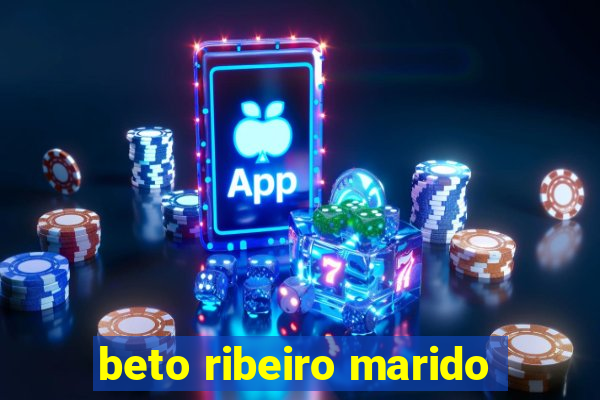 beto ribeiro marido