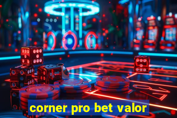 corner pro bet valor