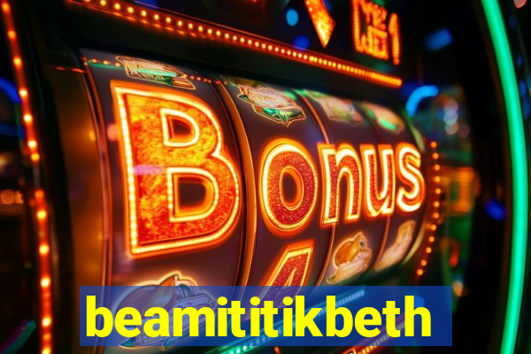 beamititikbeth