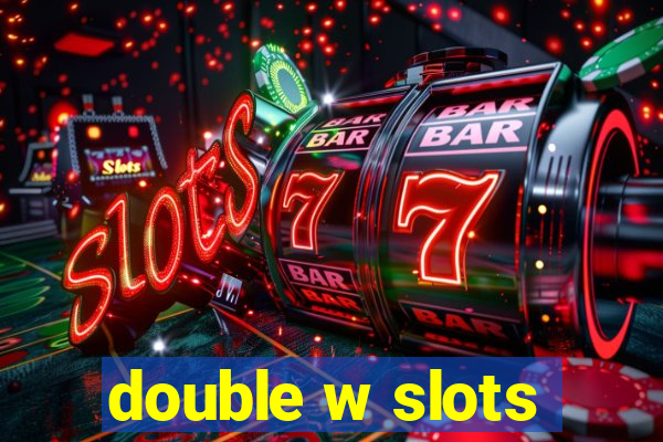 double w slots