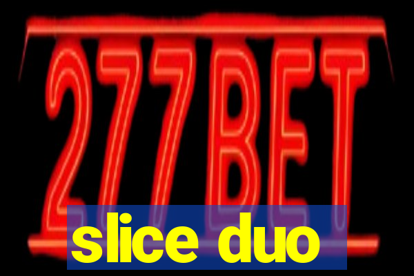 slice duo