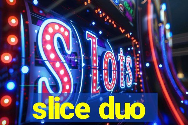 slice duo