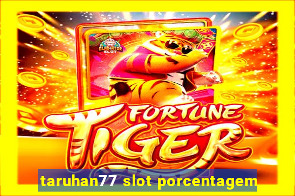 taruhan77 slot porcentagem