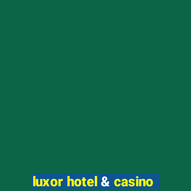 luxor hotel & casino