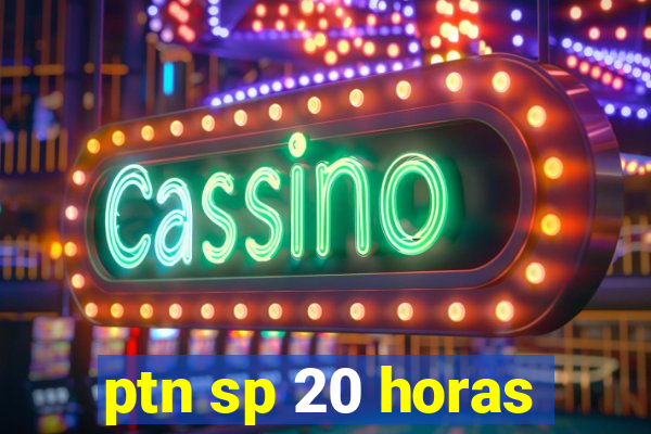 ptn sp 20 horas