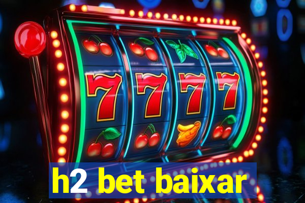 h2 bet baixar