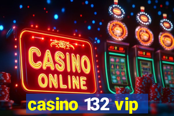 casino 132 vip