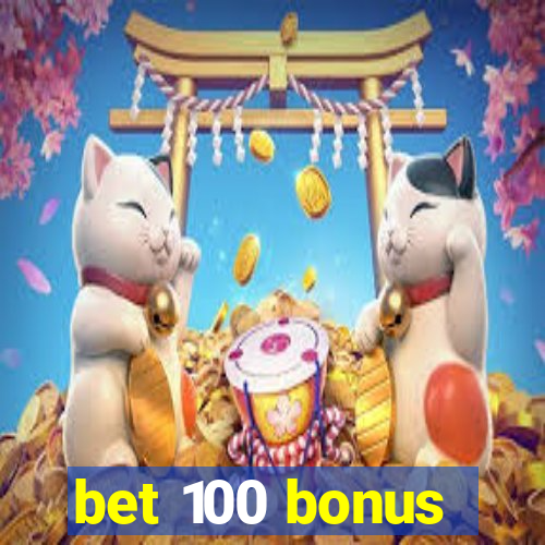 bet 100 bonus