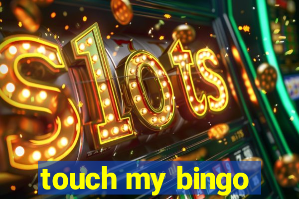 touch my bingo