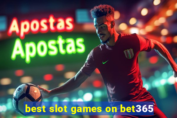 best slot games on bet365